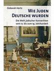 Research paper thumbnail of Wie Juden Deutsche wurden: Die Welt jüdischer Konvertiten vom 17. bis zum 19. Jahrhudert