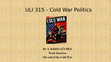 Research paper thumbnail of ULI 315 - The Cold War Politics - week 14 - The End of the Cold War