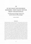 Research paper thumbnail of If We Have Never Been Modern, They Have Never Been Traditional: 'Traditional Knowledge' , Biodiversity, and the Flawed ABS Paradigm