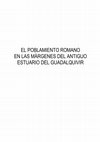 Research paper thumbnail of El poblamiento romano de las márgenes del antiguo estuario del Guadalquivir [The Roman Settlement on the Banks of the Ancient Estuary of the Guadalquivir River].