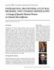 Research paper thumbnail of Patriarchal Protesters, Cultural Brokers, and Unlikely Bedfellows: A Lineage of Spanish-Mexican Women in Colonial Alta California