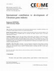 Research paper thumbnail of INTERNATIONAL CONTRIBUTION TO DEVELOPMENT OF UKRAINIAN GAME INDUSTRY