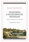 Research paper thumbnail of Ingeniería e Ingenieros en Matanzas. Defensa y obras públicas entre 1693 y 1868. Sevilla, Athenaica, 2019. ISBN: 978-84-17325-69-5.