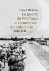 Research paper thumbnail of The Pacific War started in Indochine, 1940-1941 (La guerre du Pacifique a commencé en Indochine, 1940-1941).pdf