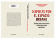 Research paper thumbnail of Disputas por el espacio urbano. Desigualdades persistentes y territorialidades emergentes