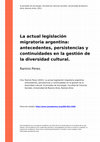 Research paper thumbnail of La actual legislacion migratoria argentina antecedentes, persistencias y continuidades en la gestión de la diversidad