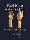 Research paper thumbnail of Field Notes on the Visual Arts. Seventy-five Short Essays