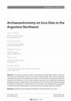 Research paper thumbnail of Archaeoastronomy on Inca Sites in the Argentine Northwest