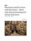 Research paper thumbnail of Museums need to move with the times - that's why deaccessioning isn't always bad news