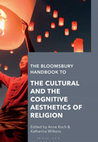 Research paper thumbnail of THE BLOOMSBURY HANDBOOK OF THE CULTURAL AND COGNITIVE AESTHETICS OF RELIGION