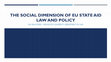 Research paper thumbnail of THE SOCIAL DIMENSION OF EU STATE AID LAW AND POLICY