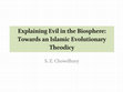 Research paper thumbnail of Explaining Evil in the Biosphere: Towards an Islamic Evolutionary Theodicy