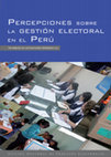 Research paper thumbnail of Percepciones sobre la gestión electoral en el Perú. Un análisis de las Elecciones Generales 2011. Lima: ONPE, 2011.