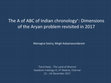 Research paper thumbnail of The A of ABC of Indian chronology*: Dimensions of the Aryan problem revisited in 2017