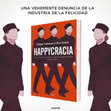 Research paper thumbnail of Happycracia. Cómo la ciencia y la industria de la felicidad controlan nuestras vidas