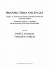 Research paper thumbnail of Bridging Times and spaces Papers in Ancient Near Eastern, Mediterranean and Armenian Studies Honouring Gregory E. Areshian on the occasion of his sixty-fifth birthday edited by