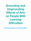 Research paper thumbnail of Grounding and Ungrounding Effects of Arts on People With Learning Difficulties