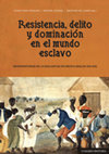 Research paper thumbnail of Resistencia, delito y dominación en el mundo esclavo. Microhistorias de la esclavitud atlántica (siglos XVII-XIX)