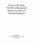 Research paper thumbnail of A Voice to Be Taken: The Wife of Bath and the Pardoner as Chaucer's Christian Scapegoats