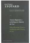 Research paper thumbnail of Jean-François Lyotard, Textes dispersés I: Esthétique et théorie de l'art/Miscellaneous Texts I: Aesthetics and the Theory of Art (Table of Contents and publication info)