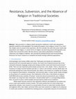 Research paper thumbnail of Resistance, Subversion, and the Absence of Religion in Traditional Societies