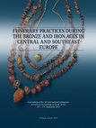 Research paper thumbnail of FUNERARY PRACTICES DURING THE BRONZE AND IRON AGES IN CENTRAL AND SOUTHEAST EUROPE