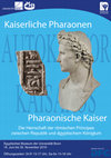 Research paper thumbnail of Kaiserliche Pharaonen – Pharaonische Kaiser. Die Herrschaft der römischen Principes zwischen Republik und ägyptischem Königtum (18.06. – 30.11.2019, verlängert bis 29.02.2020)