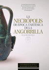 Research paper thumbnail of La Necrópolis de época tartésica de la Angorrilla. Alcalá del Río, Sevilla / The Tartessian Necropolis of the Angorrilla. Alcala del Rio, Seville