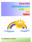 Research paper thumbnail of DISASTER ARCHAEOLOGY FOR KIDS AND TEENS by Dr AMANDA LAOUPI