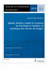 Research paper thumbnail of Iglesia, familia y poder en la época de Fernando el Católico: el arzobispo don Alonso de Aragón