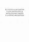 Research paper thumbnail of El culto a las santas y los santos en la antigüedad tardía y la época bizantina