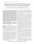 Research paper thumbnail of Antenna Design and Near-Field Characterization for Medical Microwave Imaging Applications