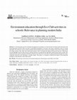 Research paper thumbnail of Environment education through Eco-Club activities in schools: Relevance in planning modern India