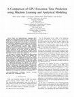 Research paper thumbnail of A Comparison of GPU Execution Time Prediction using Machine Learning and Analytical Modeling