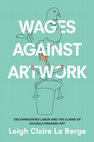 Research paper thumbnail of Wages Agaist Artwork: Decommodified Labor and the Claims of Socially Engaged Art