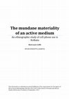 Research paper thumbnail of The Mundane Materiality of an Active Medium: An Ethnographic Study of Cell-Phone Use in Kolkata