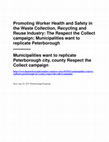 Research paper thumbnail of Promoting Worker Health and Safety in the Waste Collection, Recycling and Reuse Industry: The Respect the Collect campaign; Municipalities want to replicate Peterborough, Ontario's program