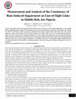 Research paper thumbnail of Measurement and Analysis of the Consistency of Rain Induced Impairment on Line-of-Sight Links in Middle Belt, Jos-Nigeria