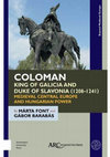 Research paper thumbnail of Coloman, King of Galicia and Duke of Slavonia (1208–1241): Medieval Central Europe and Hungarian Power. (Beyond Medieval Europe). Leeds: Amsterdam University Press - ARC Humanities Press, 2019.