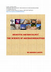 Research paper thumbnail of DISASTER ARCHAEOLOGY. THE SCIENCE OF ARCHAEODISASTERS