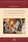 Research paper thumbnail of Barabás Gábor: A pápaság és Magyarország a 13. század első felében. Pápai hatás - együttműködés - érdekellentét [Th e Papacy and Hungary in the First Half of the 13th Century Papal infl uence – cooperation – clash of interests]