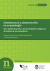 Research paper thumbnail of Subsistencia y alimentación en arqueología Una aproximación a las sociedades indígenas de América precolombina