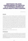 Research paper thumbnail of IDENTIDADE E RELIGIÃO: COMPREENDENDO OS CONCEITOS DE PATRIMÔNIO E MEMÓRIA NO ESPAÇO ARQUITETÔNICO SAGRADO