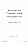 Research paper thumbnail of Second World Postmodernisms: Architecture and Society under Late Socialism (London: Bloomsbury, 2019)