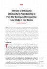 Research paper thumbnail of The Role of Islamic Community in Peacebuilding in post-War Bosnia and Herzegovina: Case Study of East Bosnia