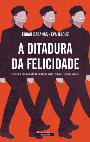 Research paper thumbnail of A Ditadura da Felicidade. Como a Ciência da Felicidade Controla as Nossas Vidas