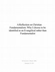 Research paper thumbnail of A Reflection on Christian Fundamentalism: Why I choose to be identified as an Evangelical rather than Fundamentalist