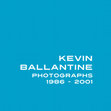 Research paper thumbnail of Kevin Ballantine: Photographs 1986-2001, Crawley, Lawrence Wilson Art Gallery, 2017 (68pp)