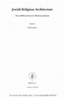 Research paper thumbnail of Jewish Religious Architecture From Biblical Israel to Modern Judaism, Brill, 2019, ToC and introduction