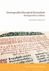 Research paper thumbnail of Alexandru Ioniță (ed), Imnografia liturgică bizantină. Perspective critice, Presa Universitară Clujeană, 2019, ISBN: 978-606-8680-96-5